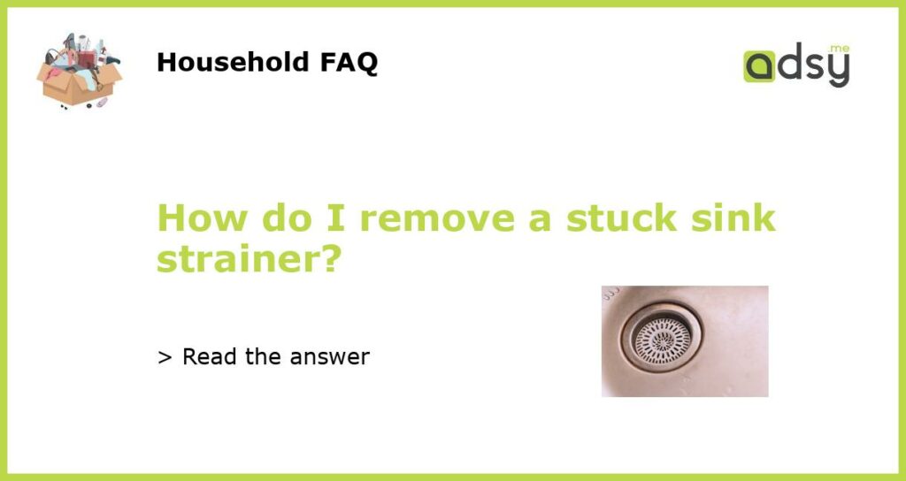 How do I remove a stuck sink strainer featured