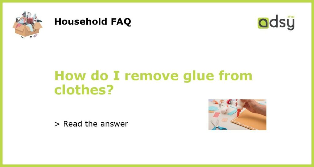 How do I remove glue from clothes featured