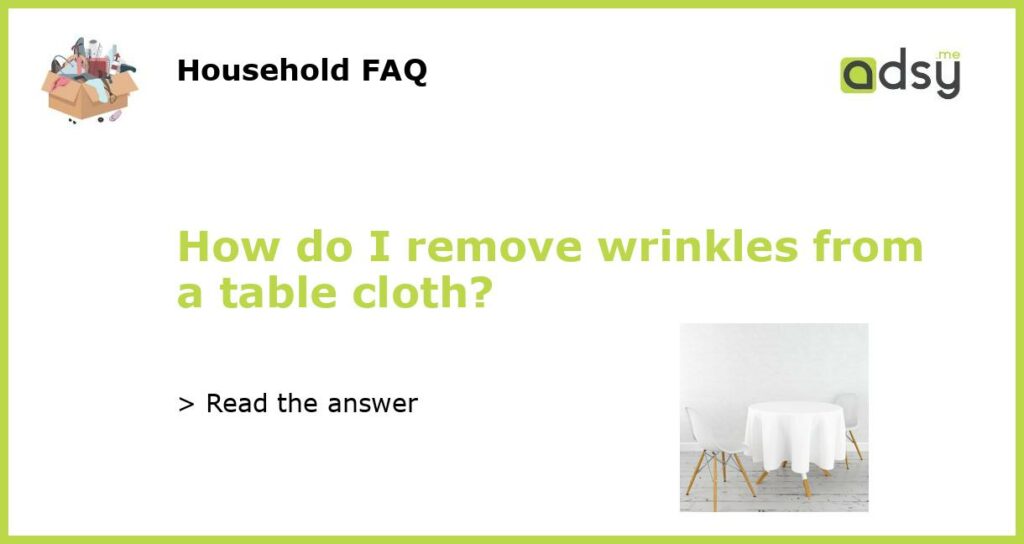 How do I remove wrinkles from a table cloth featured