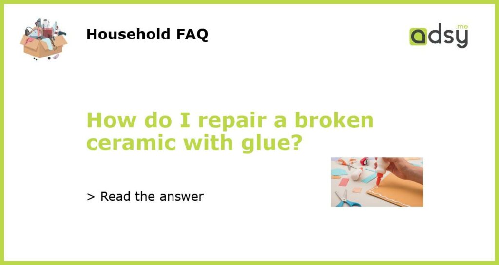 How do I repair a broken ceramic with glue featured