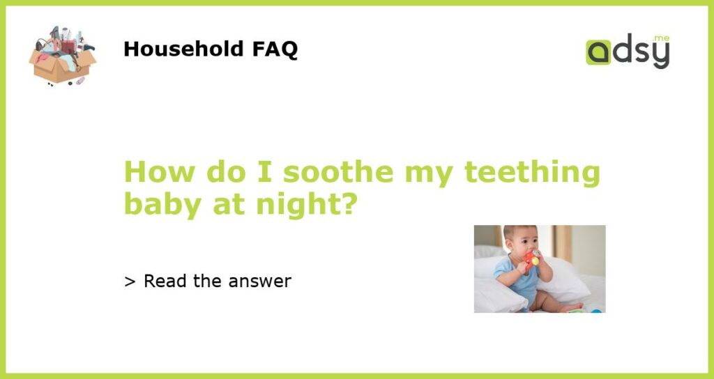 How do I soothe my teething baby at night featured