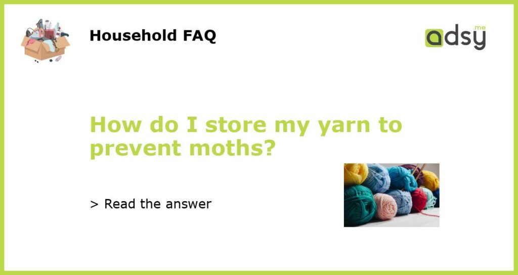 How do I store my yarn to prevent moths featured