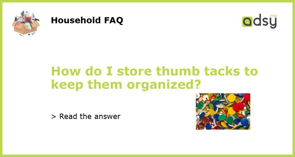 How do I store thumb tacks to keep them organized featured