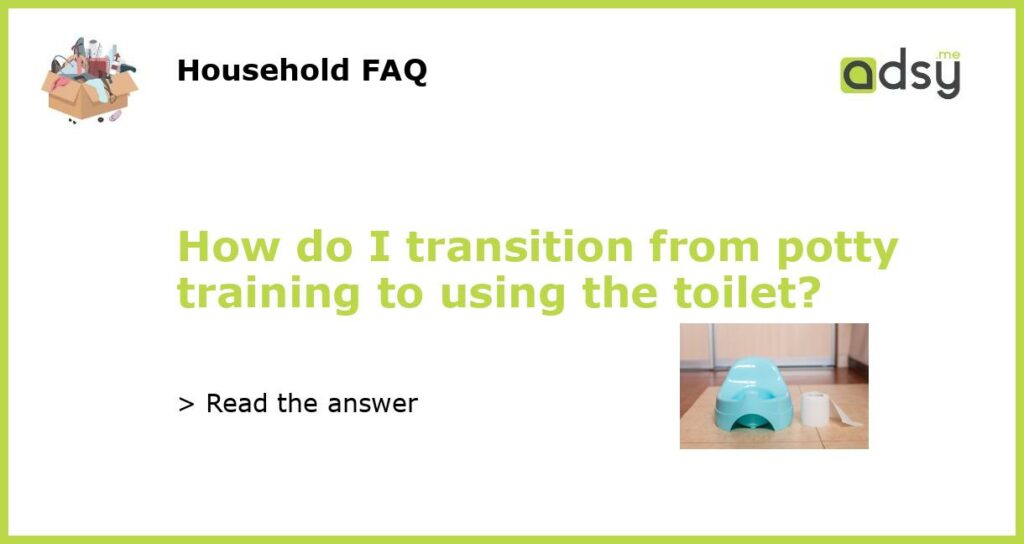 How do I transition from potty training to using the toilet featured