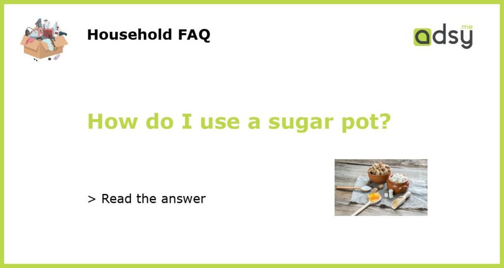 How do I use a sugar pot featured