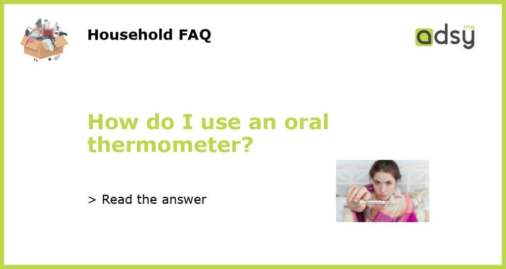 How do I use an oral thermometer featured