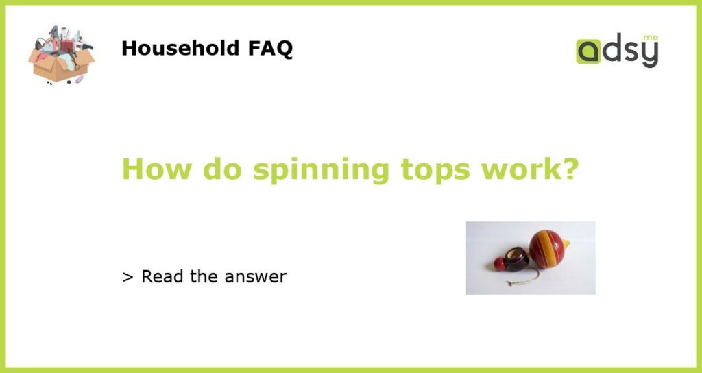 How do spinning tops work featured