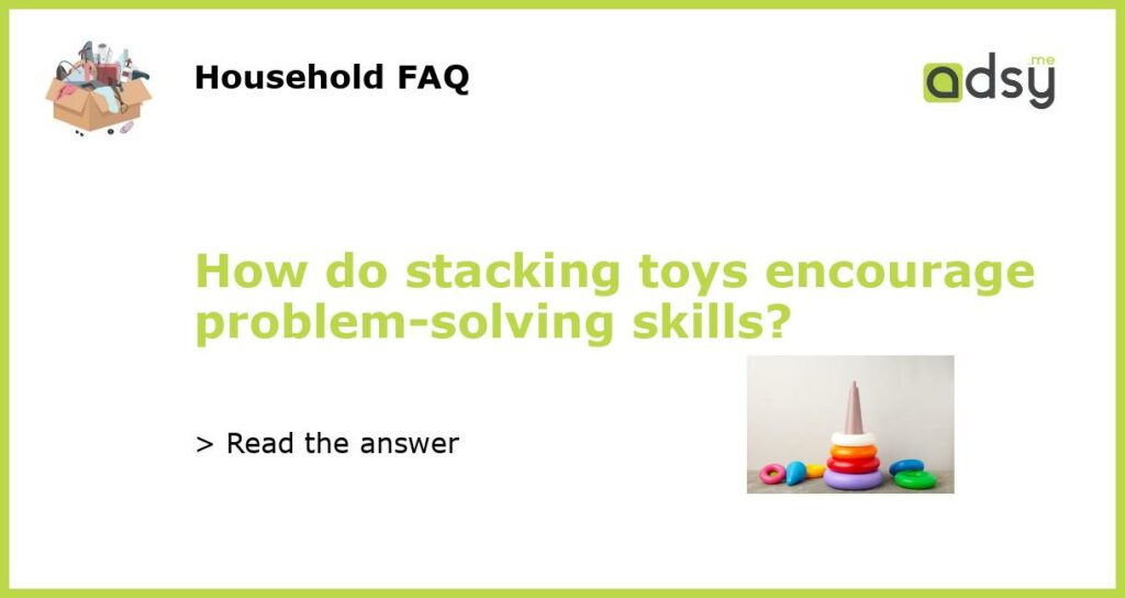 How do stacking toys encourage problem solving skills featured