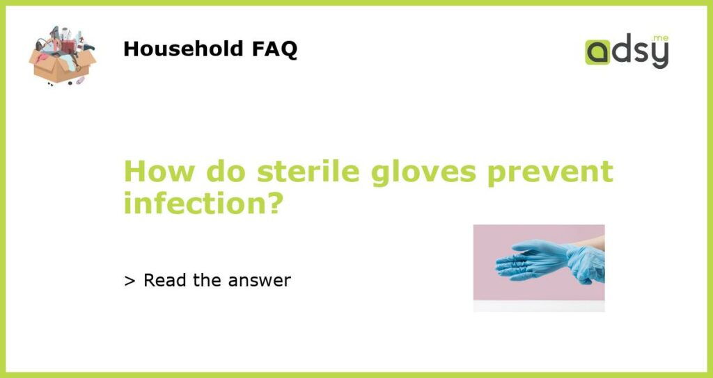 How do sterile gloves prevent infection?