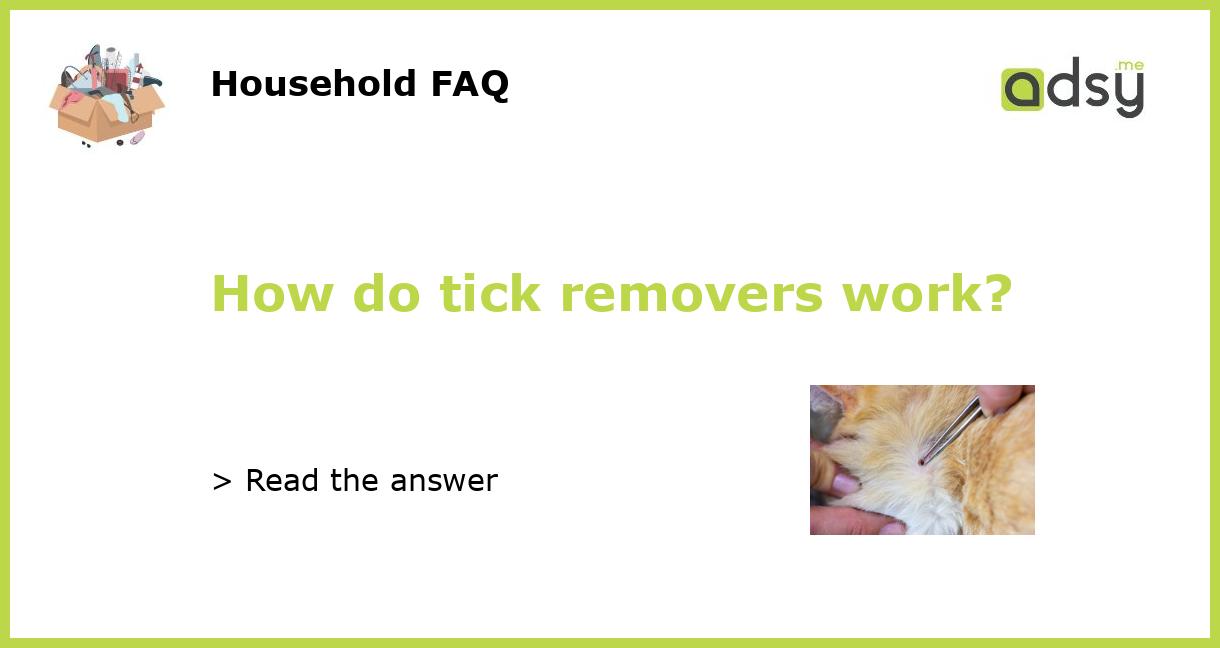 How do tick removers work?