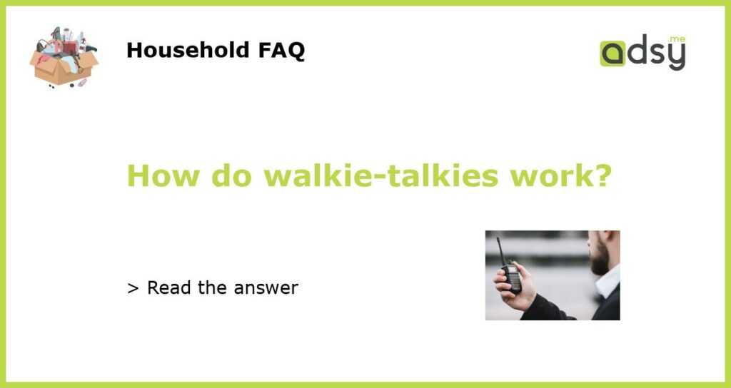 How do walkie talkies work featured