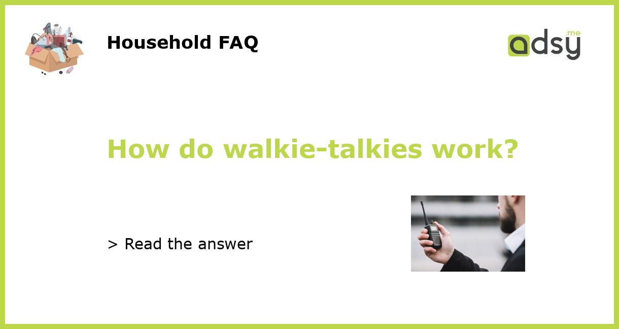 How do walkietalkies work?