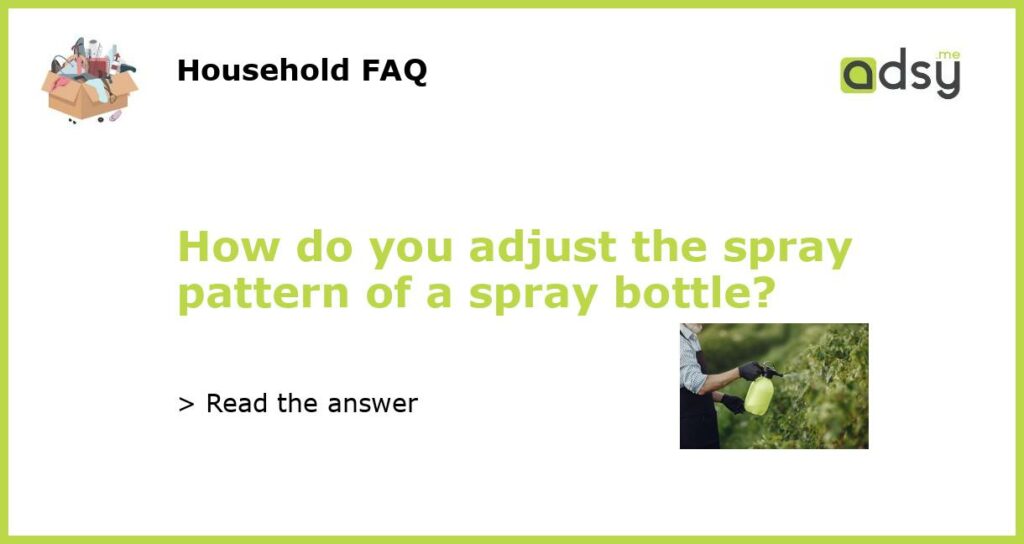 How do you adjust the spray pattern of a spray bottle featured