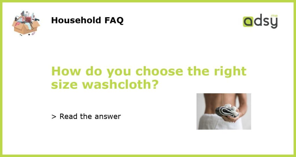 How do you choose the right size washcloth featured