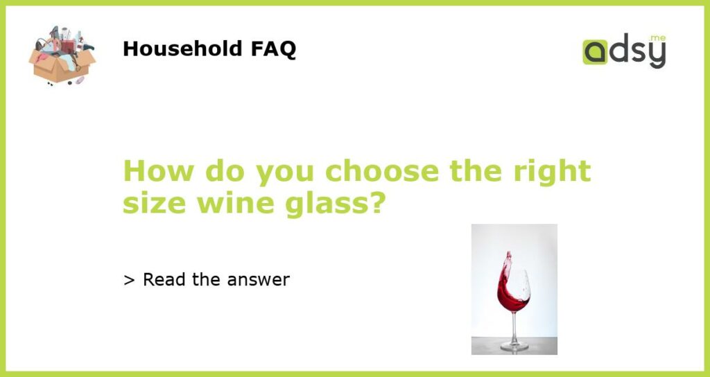 How do you choose the right size wine glass featured