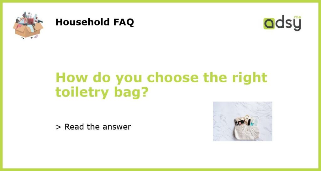 How do you choose the right toiletry bag featured