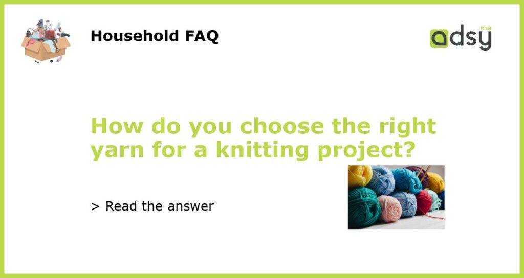 How do you choose the right yarn for a knitting project featured