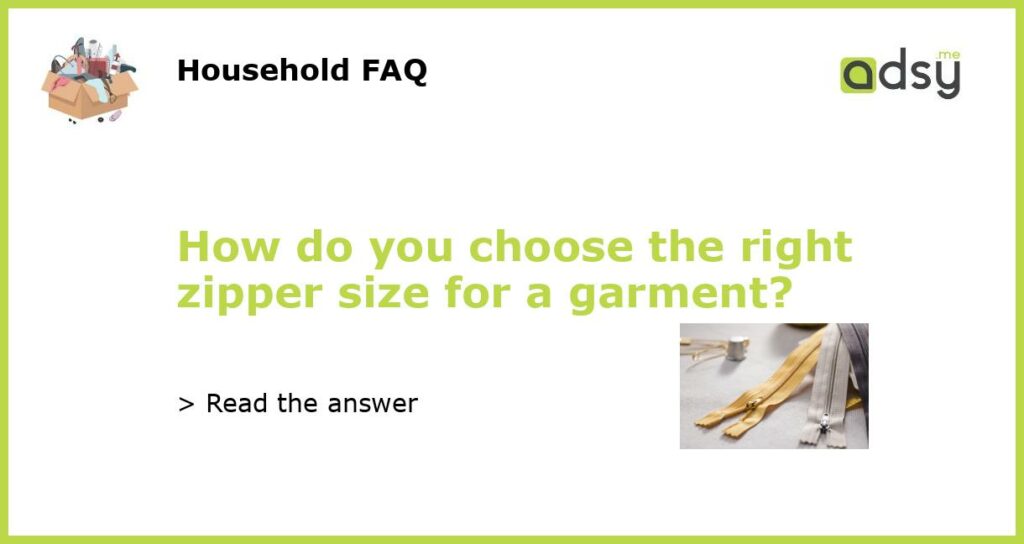 How do you choose the right zipper size for a garment featured