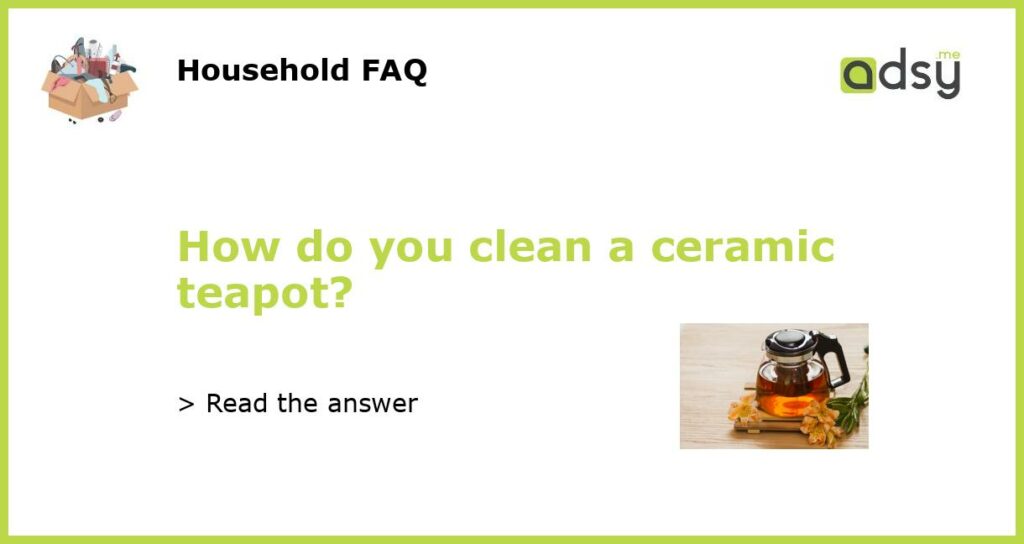 How do you clean a ceramic teapot featured