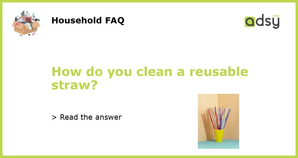 How do you clean a reusable straw featured