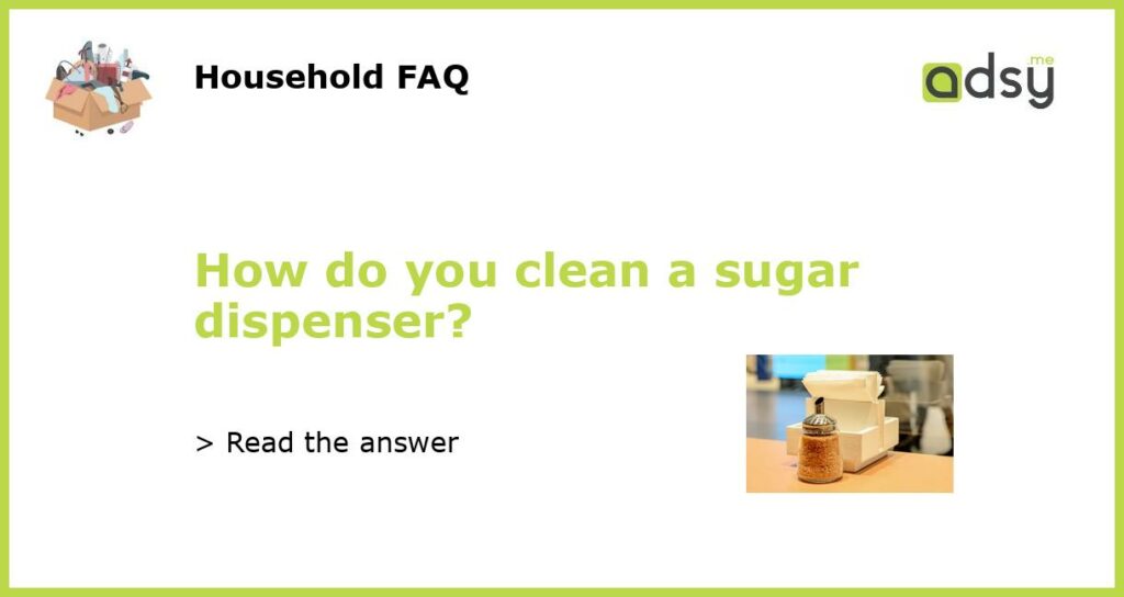 How do you clean a sugar dispenser featured