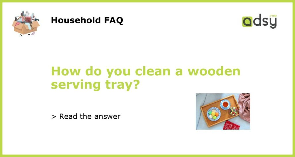 How do you clean a wooden serving tray featured