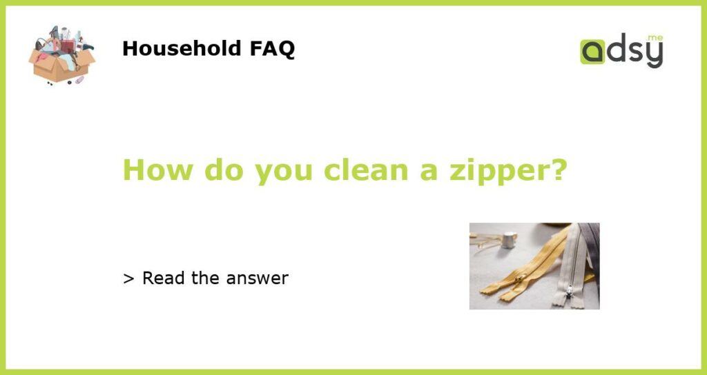How do you clean a zipper featured