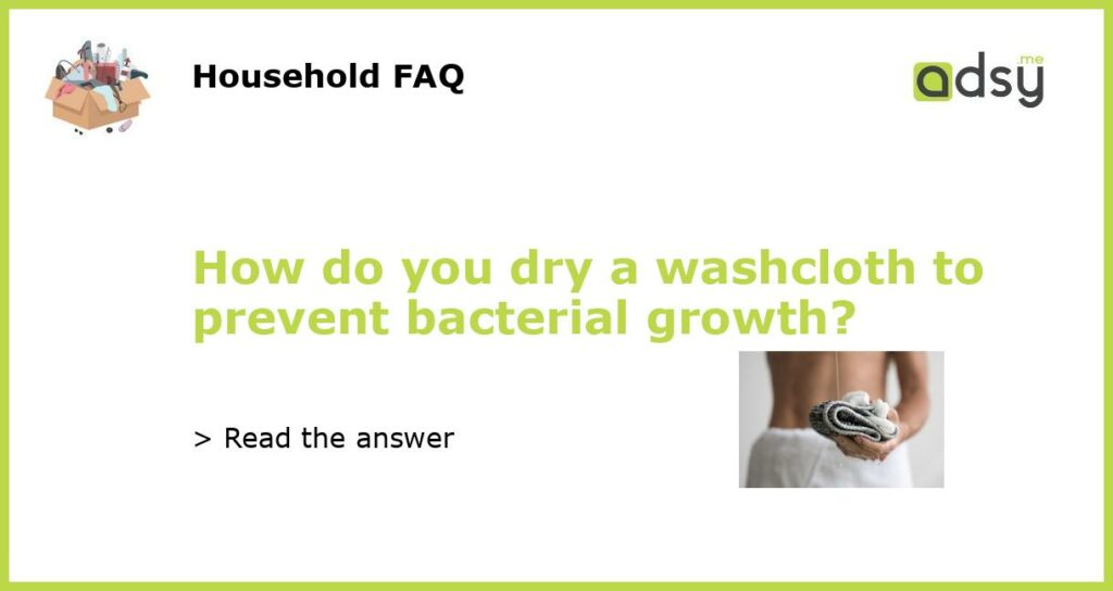 How do you dry a washcloth to prevent bacterial growth featured