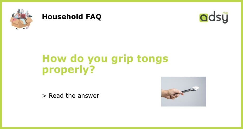 How do you grip tongs properly featured