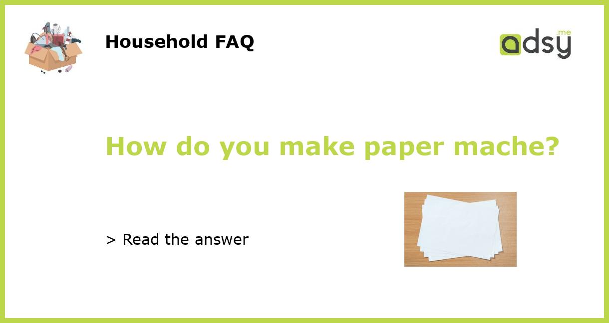 How do you make paper mache?