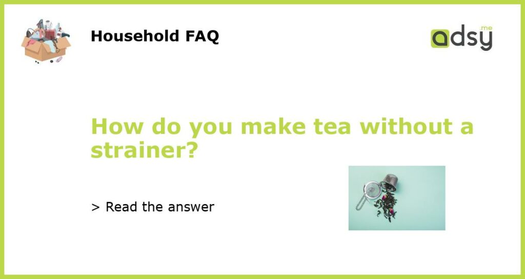 How do you make tea without a strainer featured