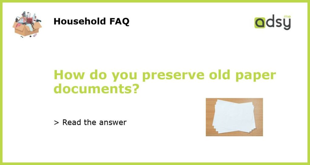 How do you preserve old paper documents featured