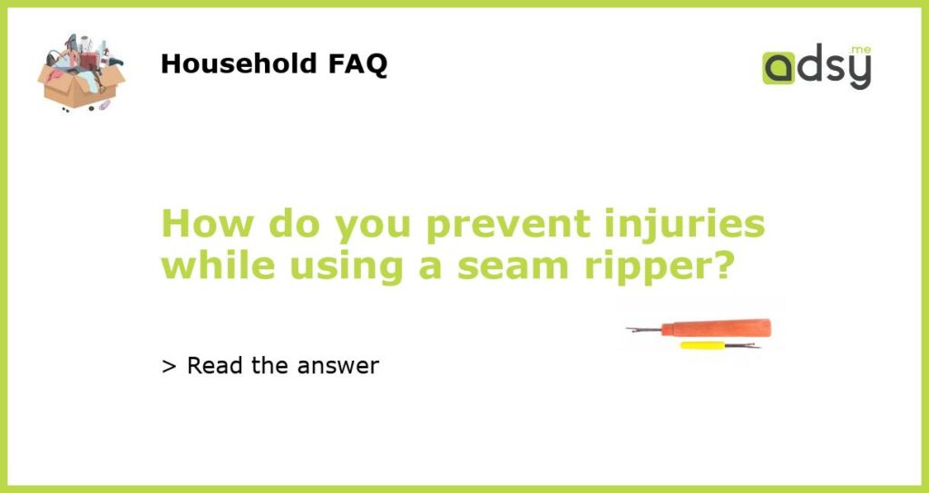 How do you prevent injuries while using a seam ripper featured