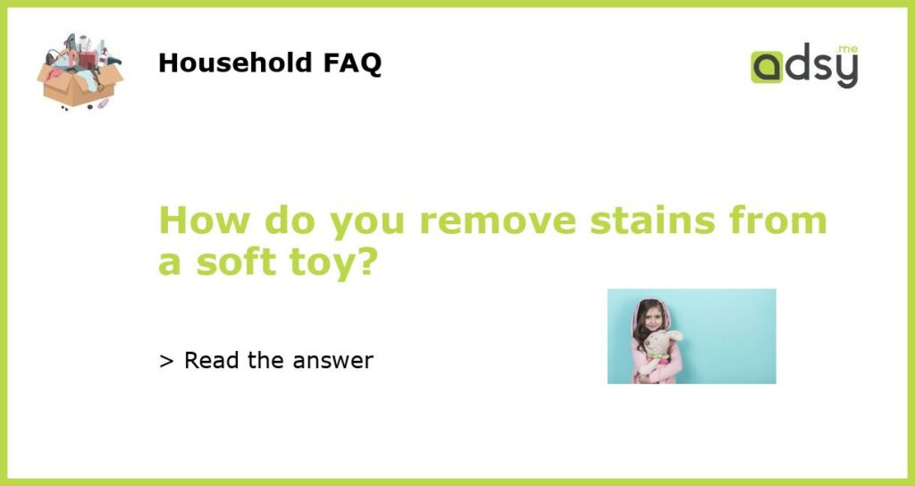 How do you remove stains from a soft toy featured