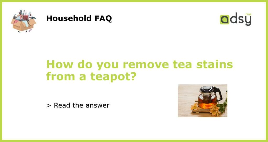 How do you remove tea stains from a teapot featured