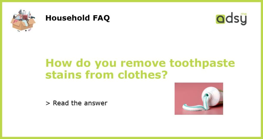 How do you remove toothpaste stains from clothes featured