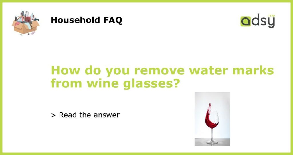 How do you remove water marks from wine glasses featured