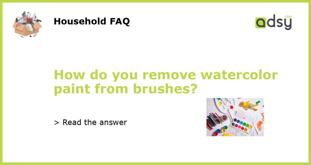 How do you remove watercolor paint from brushes featured