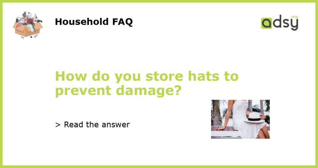 How do you store hats to prevent damage featured