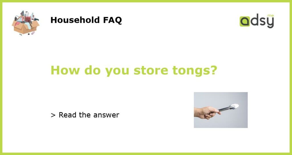 How do you store tongs featured