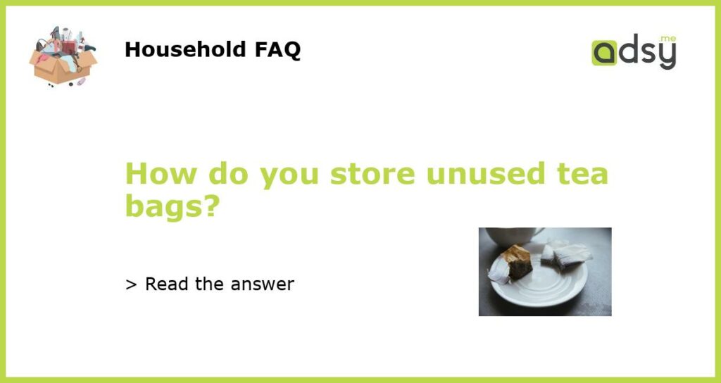 How do you store unused tea bags featured