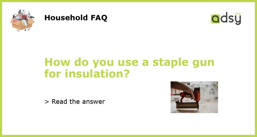 How do you use a staple gun for insulation featured
