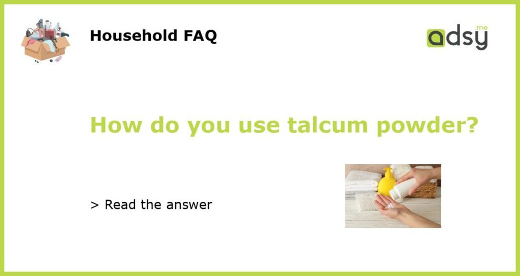 How do you use talcum powder featured