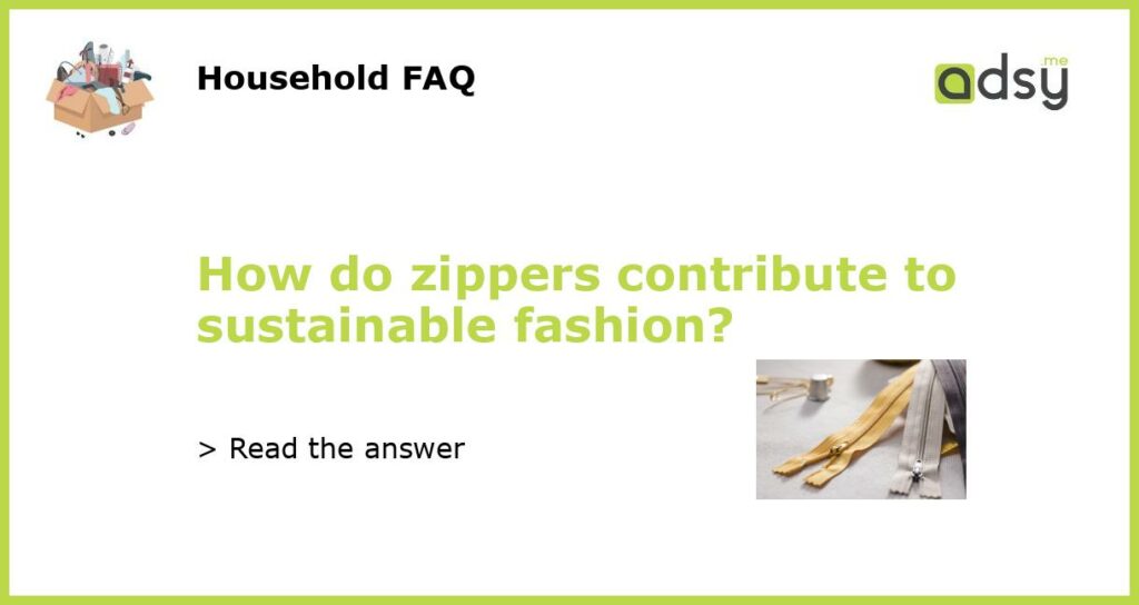 How do zippers contribute to sustainable fashion featured