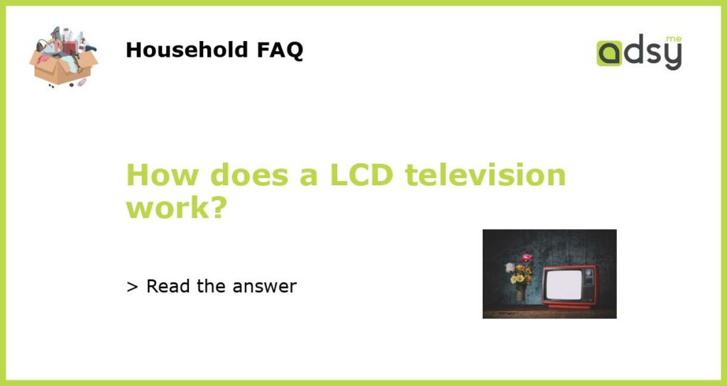 How does a LCD television work featured