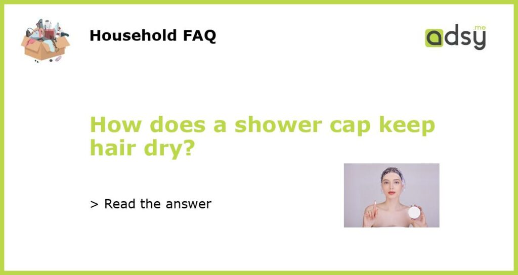 How does a shower cap keep hair dry featured
