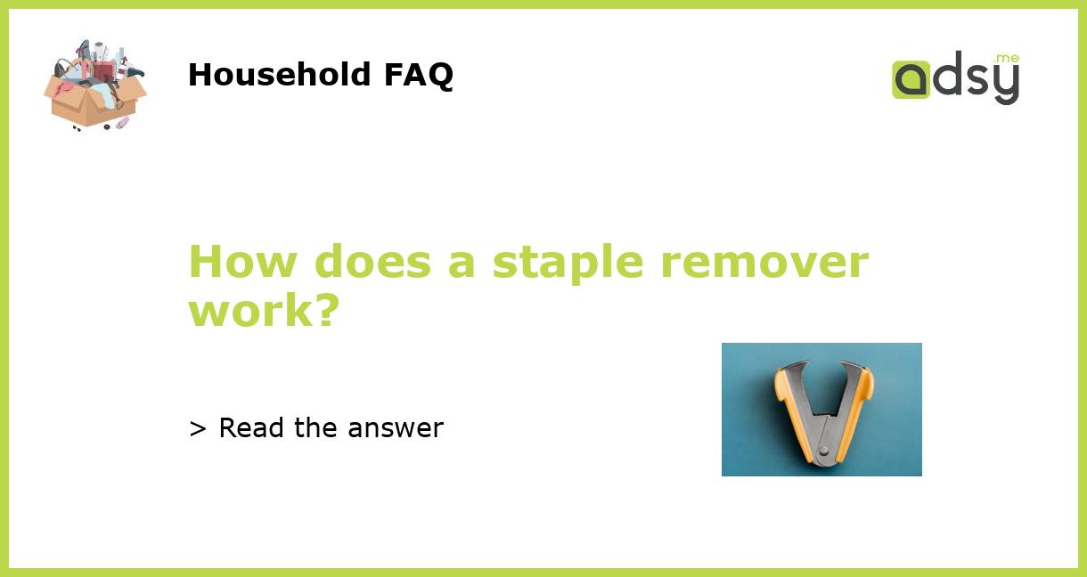 How does a staple remover work?