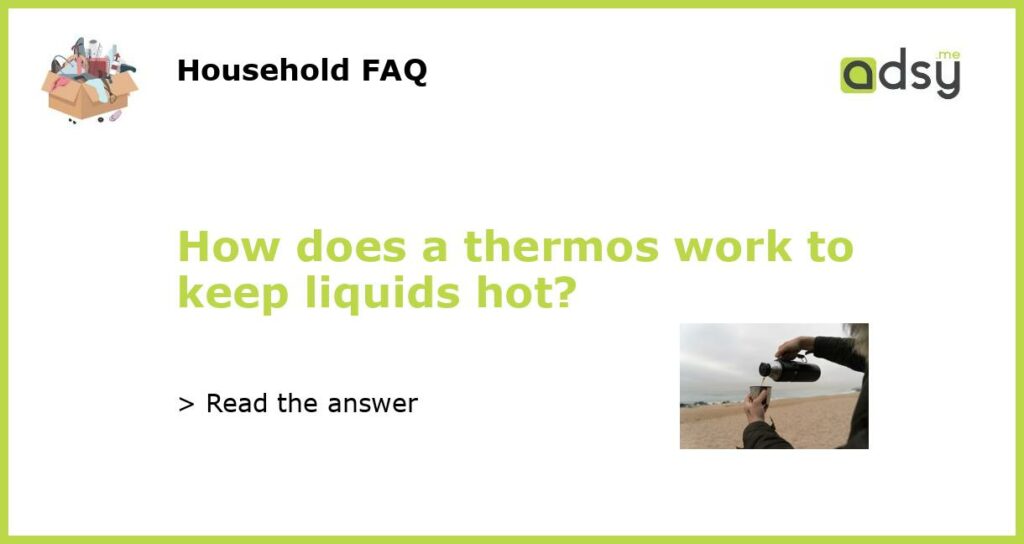 How does a thermos work to keep liquids hot featured
