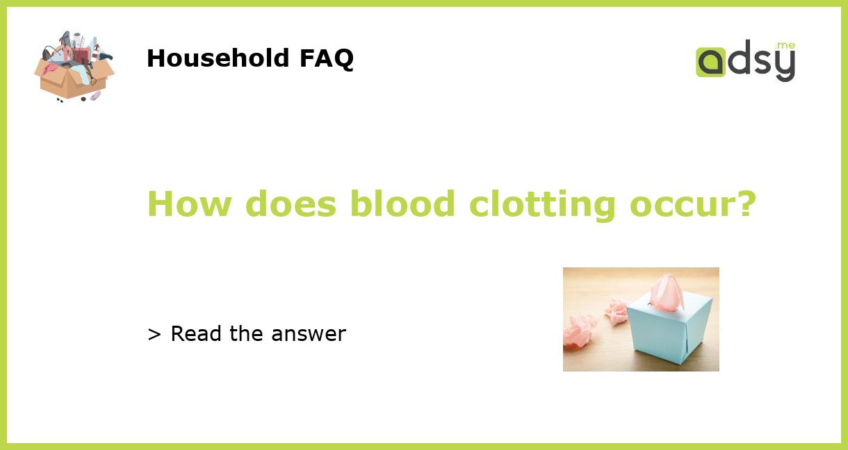 How does blood clotting occur?