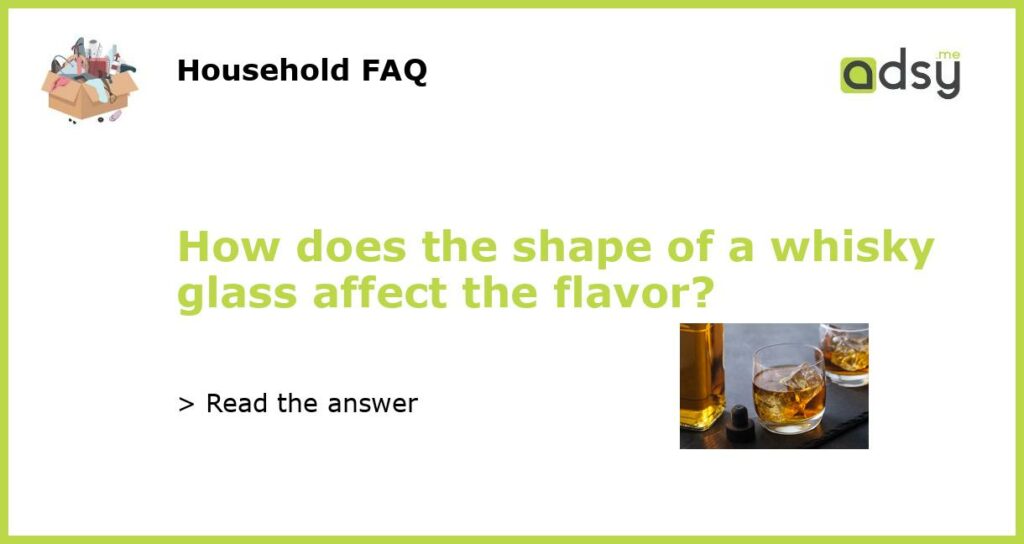 How does the shape of a whisky glass affect the flavor featured